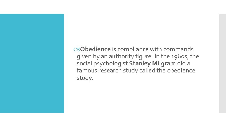  Obedience is compliance with commands given by an authority figure. In the 1960