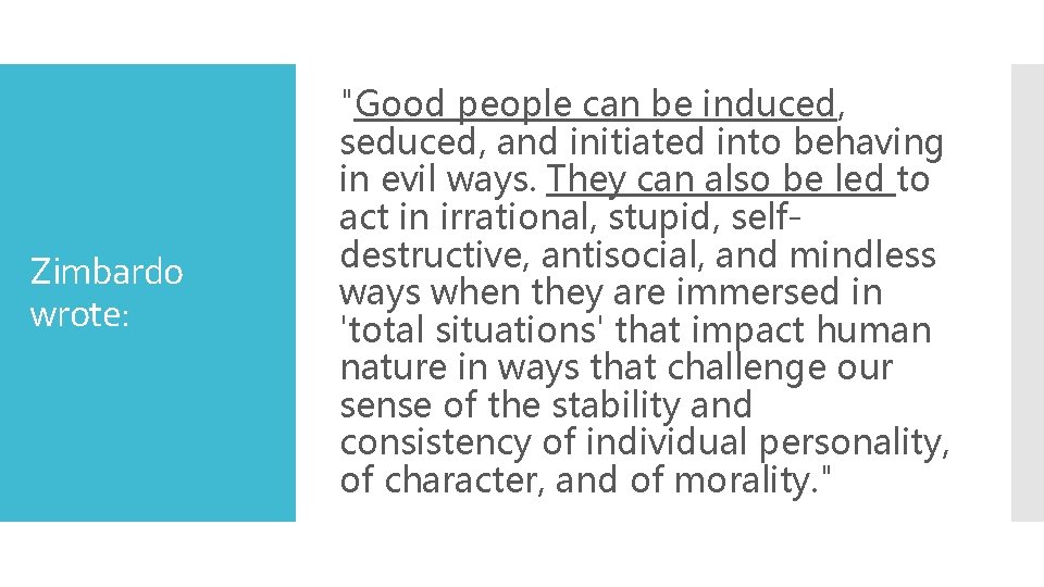 Zimbardo wrote: "Good people can be induced, seduced, and initiated into behaving in evil