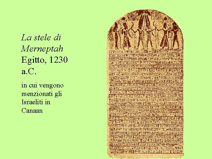 La stele di Merneptah Egitto, 1230 a. C. in cui vengono menzionati gli Israeliti