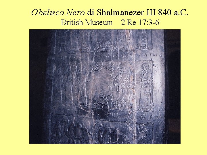 Obelisco Nero di Shalmanezer III 840 a. C. British Museum 2 Re 17: 3
