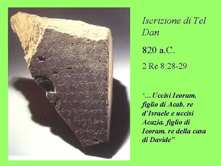 Iscrizione di Tel Dan 820 a. C. 2 Re 8: 28 -29 ‘…Uccisi Ieoram,