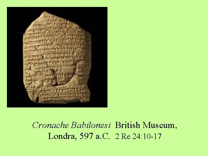 Cronache Babilonesi British Museum, Londra, 597 a. C. 2 Re 24: 10 -17 