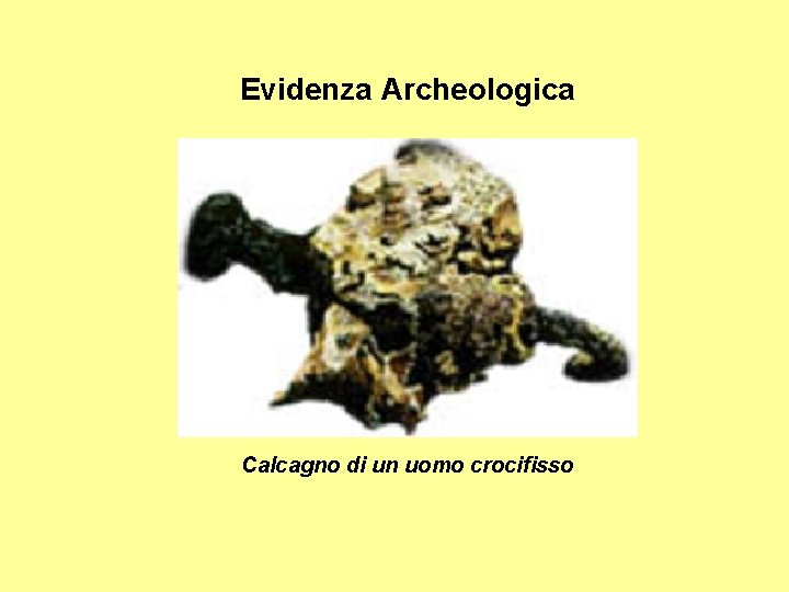 Evidenza Archeologica Calcagno di un uomo crocifisso 
