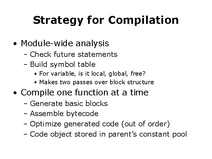 Strategy for Compilation • Module-wide analysis – Check future statements – Build symbol table Strategy for Compilation • Module-wide analysis – Check future statements – Build symbol table