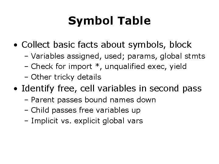 Symbol Table • Collect basic facts about symbols, block – Variables assigned, used; params, Symbol Table • Collect basic facts about symbols, block – Variables assigned, used; params,