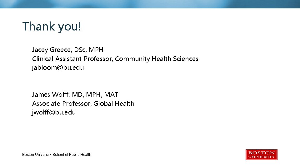 Thank you! Boston University Slideshow Title Goes Here Jacey Greece, DSc, MPH Clinical Assistant