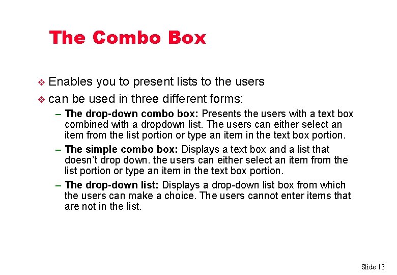The Combo Box Enables you to present lists to the users v can be
