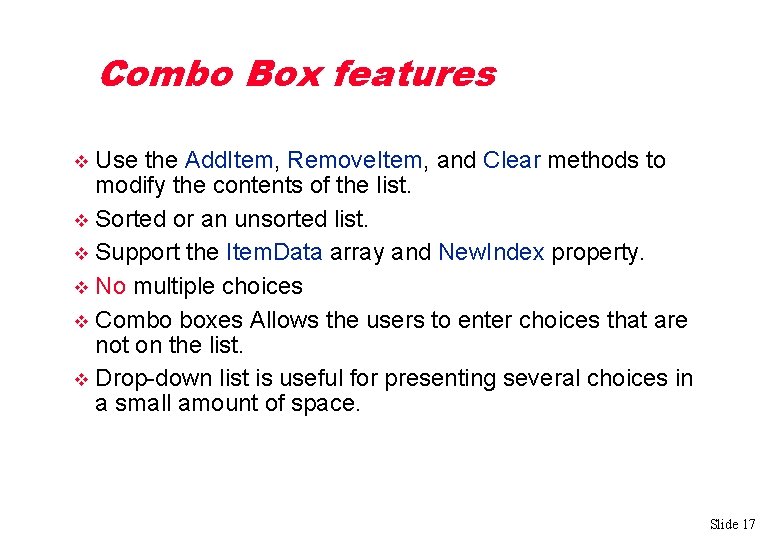 Combo Box features Use the Add. Item, Remove. Item, and Clear methods to modify