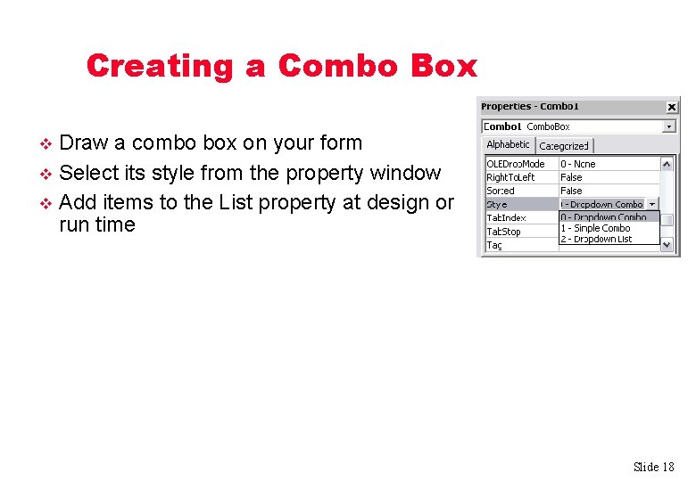 Creating a Combo Box Draw a combo box on your form v Select its