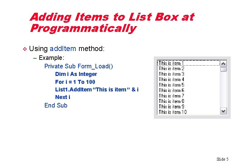 Adding Items to List Box at Programmatically v Using add. Item method: – Example:
