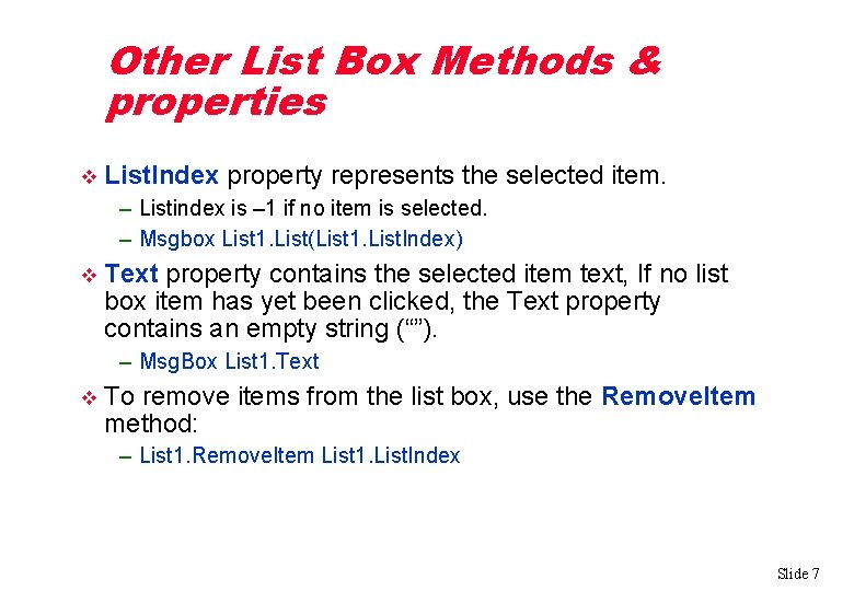 Other List Box Methods & properties v List. Index property represents the selected item.