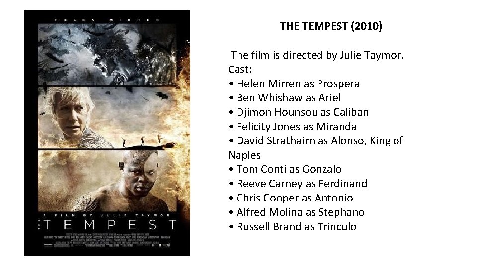 THE TEMPEST (2010) The film is directed by Julie Taymor. Cast: • Helen Mirren