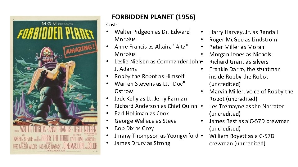 FORBIDDEN PLANET (1956) Cast: • Walter Pidgeon as Dr. Edward • Morbius • •