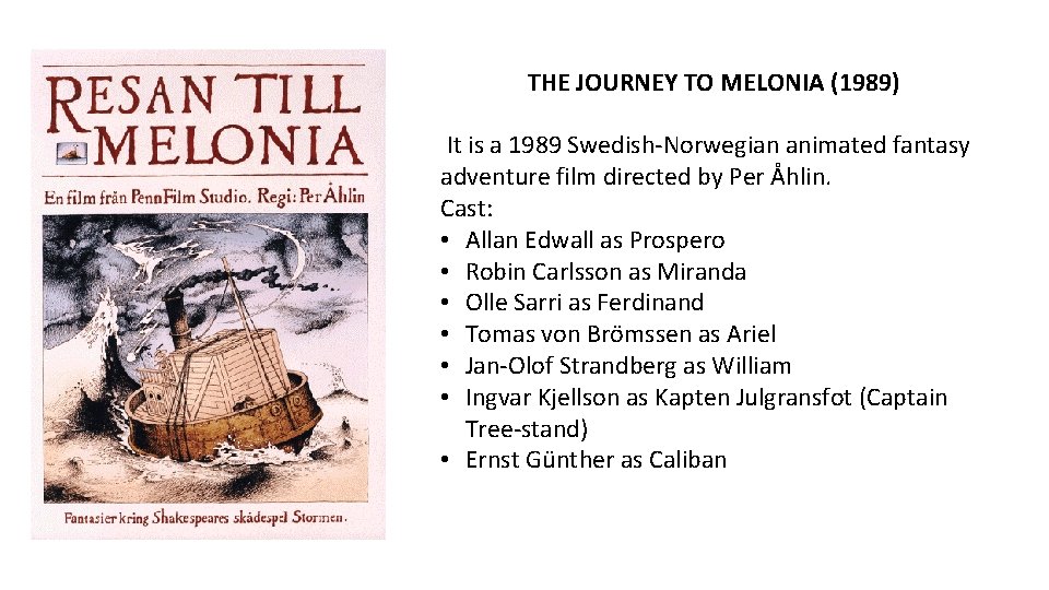 THE JOURNEY TO MELONIA (1989) It is a 1989 Swedish-Norwegian animated fantasy adventure film