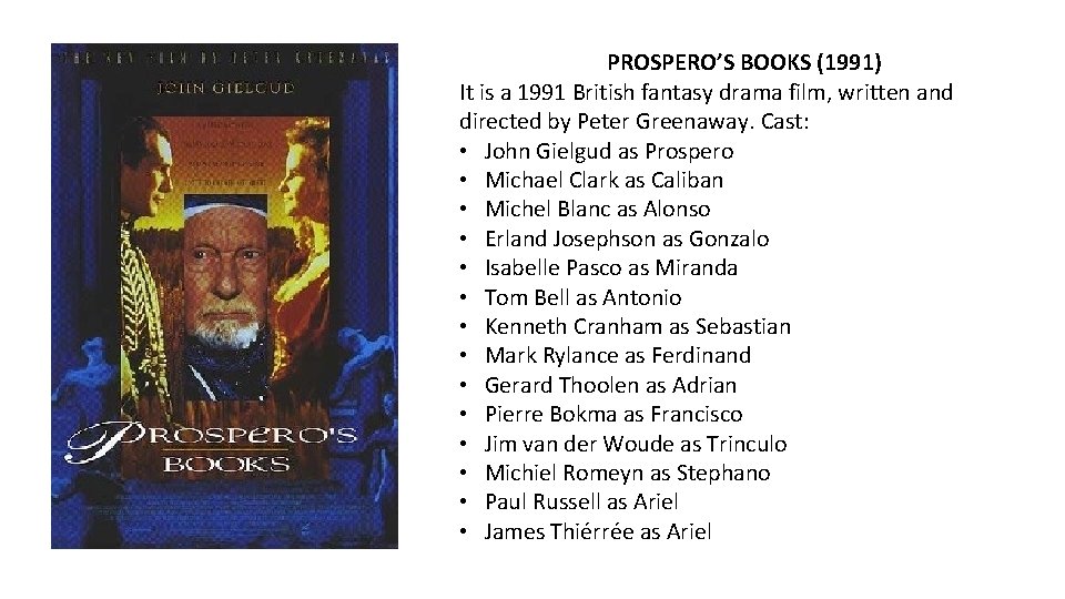 PROSPERO’S BOOKS (1991) It is a 1991 British fantasy drama film, written and directed