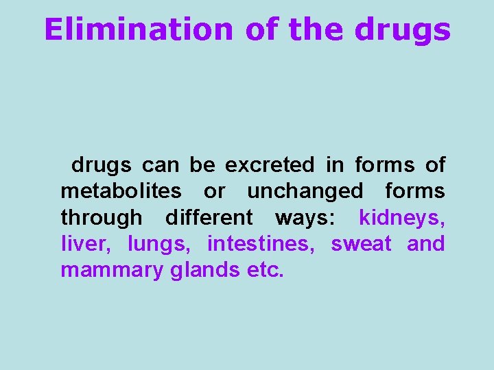 Elimination of the drugs can be excreted in forms of metabolites or unchanged forms Elimination of the drugs can be excreted in forms of metabolites or unchanged forms