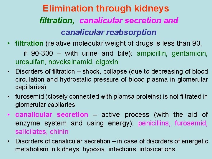 Elimination through kidneys filtration, canalicular secretion and canalicular reabsorption • filtration (relative molecular weight Elimination through kidneys filtration, canalicular secretion and canalicular reabsorption • filtration (relative molecular weight