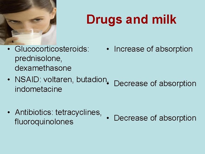 Drugs and milk • Glucocorticosteroids: • Increase of absorption prednisolone, dexamethasone • NSAID: voltaren, Drugs and milk • Glucocorticosteroids: • Increase of absorption prednisolone, dexamethasone • NSAID: voltaren,
