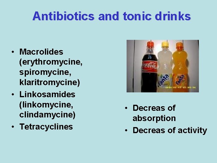 Antibiotics and tonic drinks • Macrolides (erythromycine, spiromycine, klaritromycine) • Linkosamides (linkomycine, clindamycine) • Antibiotics and tonic drinks • Macrolides (erythromycine, spiromycine, klaritromycine) • Linkosamides (linkomycine, clindamycine) •