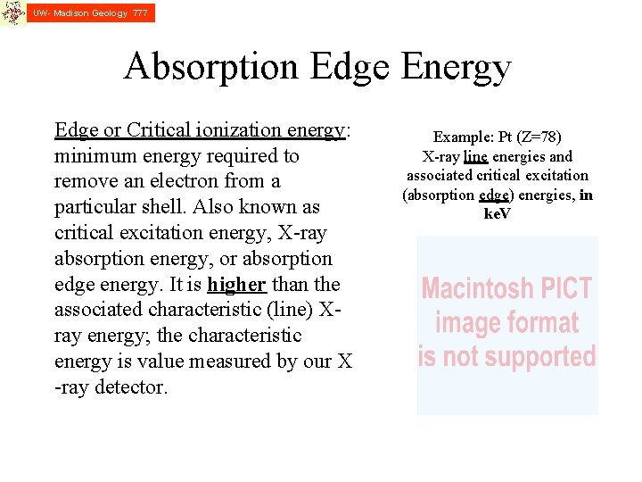 UW- Madison Geology 777 Absorption Edge Energy Edge or Critical ionization energy: minimum energy