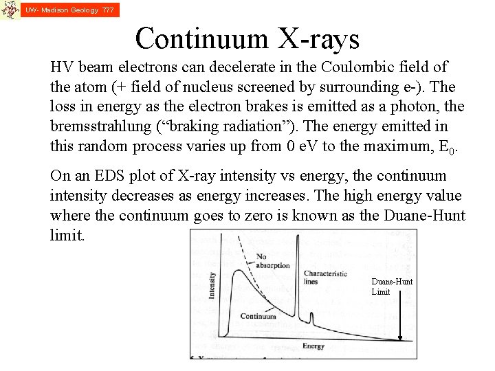 UW- Madison Geology 777 Continuum X-rays HV beam electrons can decelerate in the Coulombic