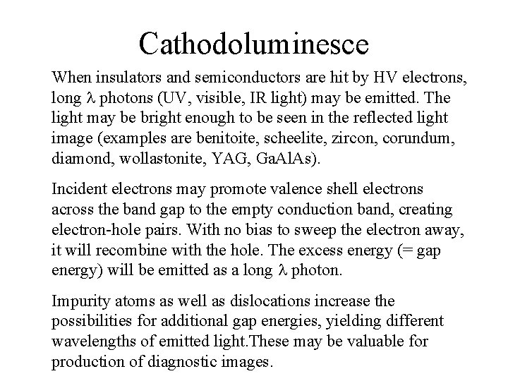 Cathodoluminesce When insulators and semiconductors are hit by HV electrons, long l photons (UV,