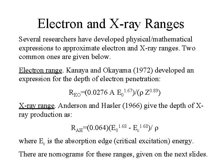 Electron and X-ray Ranges Several researchers have developed physical/mathematical expressions to approximate electron and