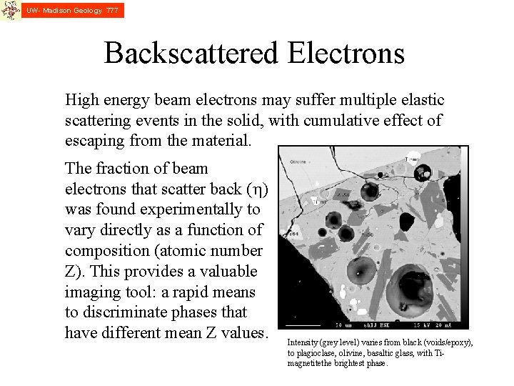 UW- Madison Geology 777 Backscattered Electrons High energy beam electrons may suffer multiple elastic