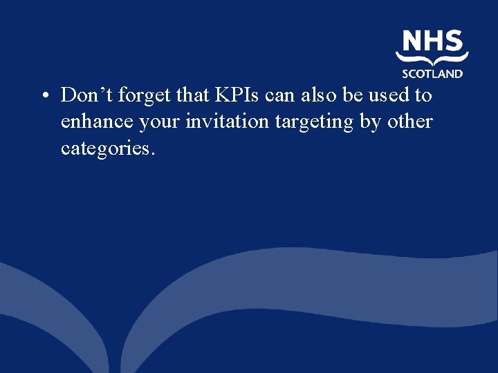  • Don’t forget that KPIs can also be used to enhance your invitation