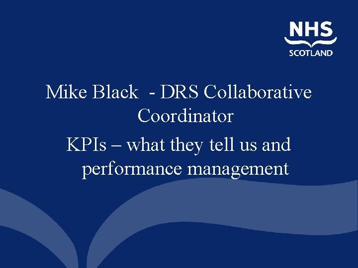  Mike Black - DRS Collaborative Coordinator KPIs – what they tell us and