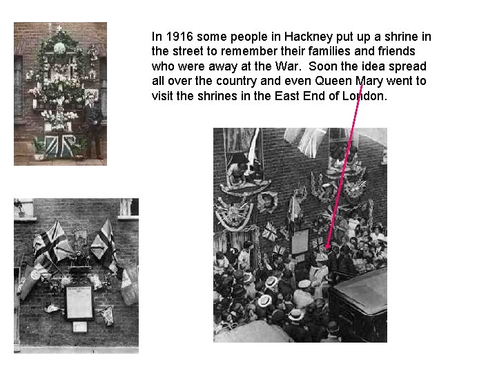 In 1916 some people in Hackney put up a shrine in the street to