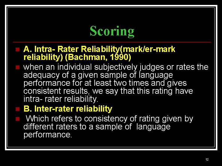 Scoring n n A. Intra- Rater Reliability(mark/er-mark reliability) (Bachman, 1990) when an individual subjectively