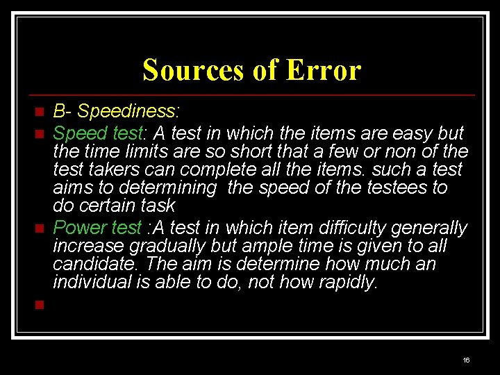 Sources of Error n n n B- Speediness: Speed test: A test in which