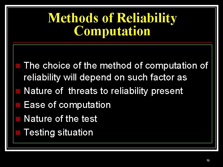 Methods of Reliability Computation The choice of the method of computation of reliability will