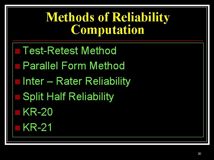 Methods of Reliability Computation n Test-Retest Method n Parallel Form Method n Inter –