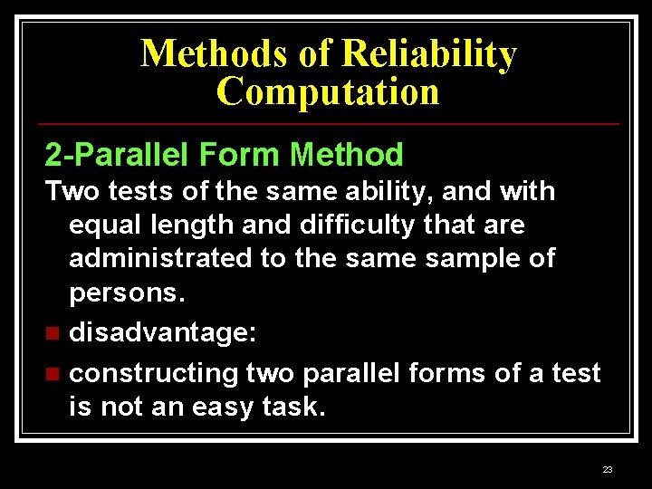 Methods of Reliability Computation 2 -Parallel Form Method Two tests of the same ability,