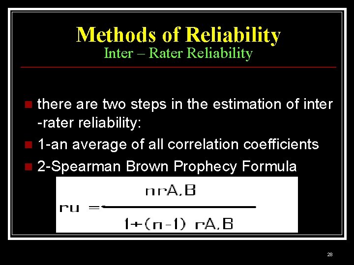 Methods of Reliability Inter – Rater Reliability there are two steps in the estimation