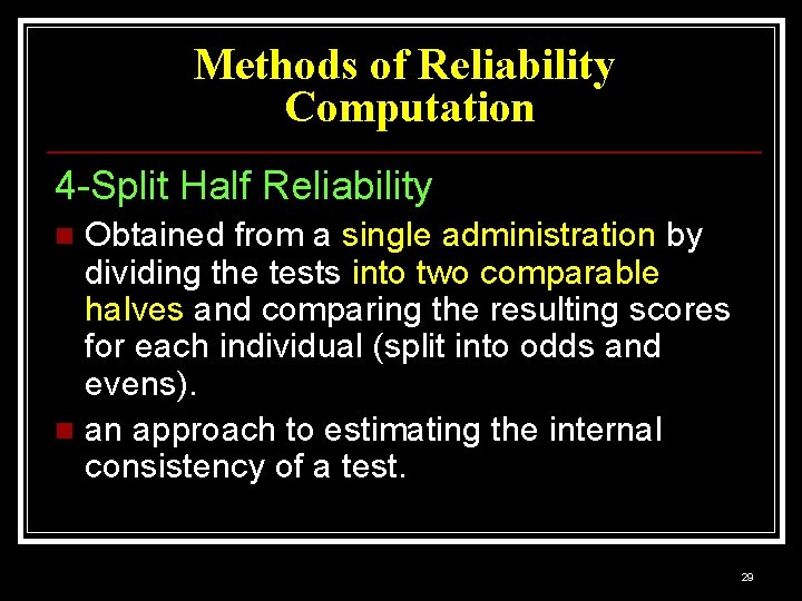 Methods of Reliability Computation 4 -Split Half Reliability Obtained from a single administration by