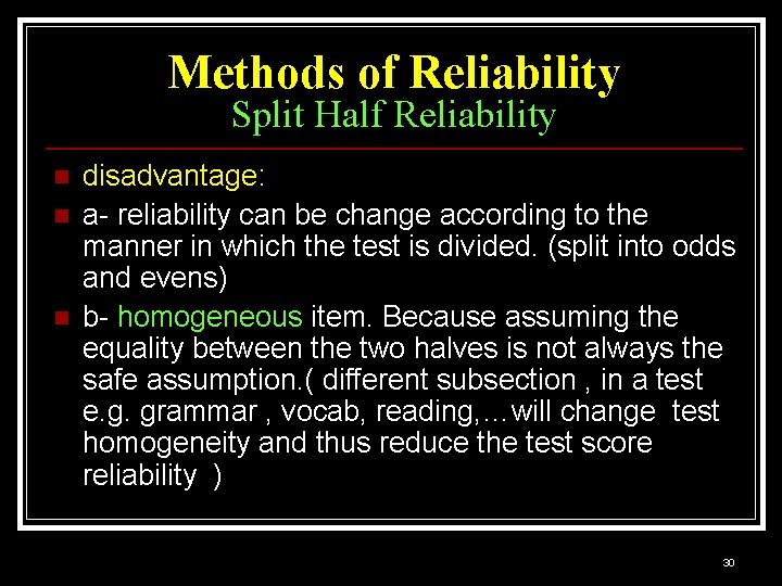 Methods of Reliability Split Half Reliability n n n disadvantage: a- reliability can be