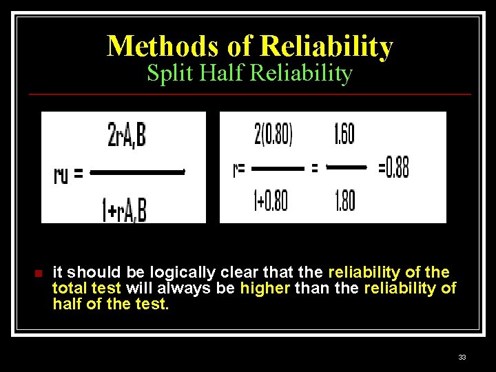 Methods of Reliability Split Half Reliability n it should be logically clear that the