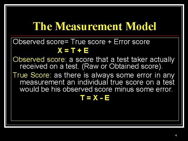 The Measurement Model Observed score= True score + Error score X = T +