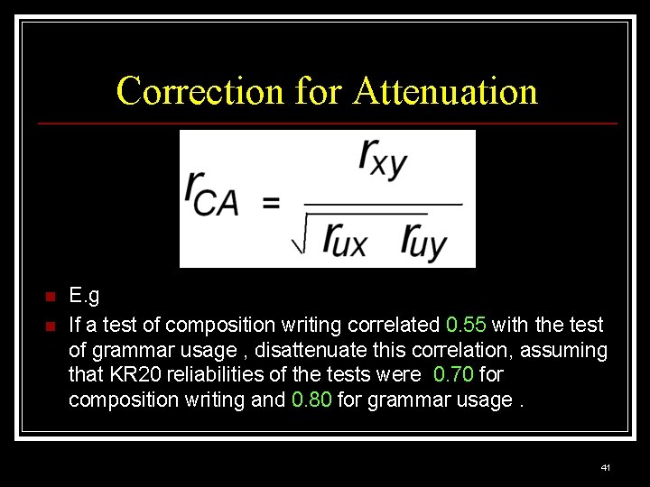 Correction for Attenuation n n E. g If a test of composition writing correlated