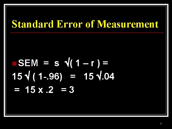 Standard Error of Measurement n SEM = s ( 1 – r ) =