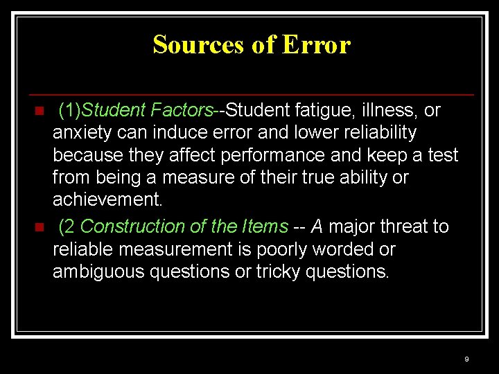 Sources of Error n n (1)Student Factors--Student fatigue, illness, or anxiety can induce error