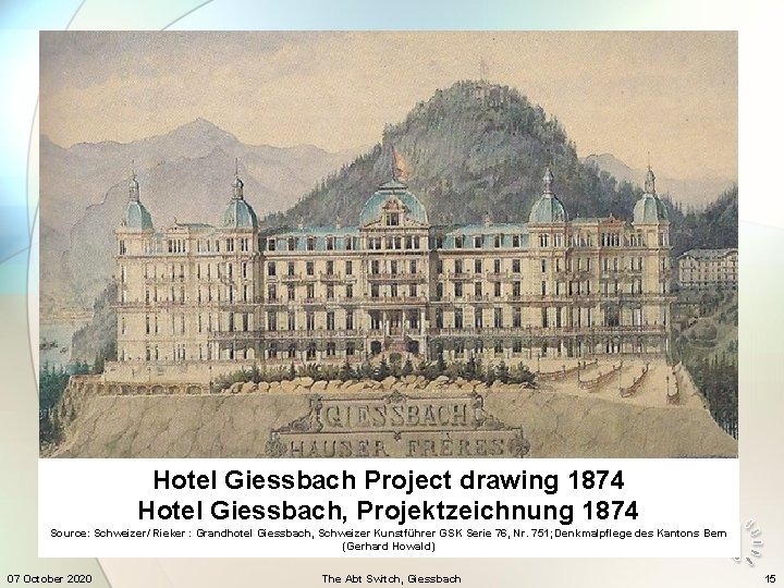 Hotel Giessbach Project drawing 1874 Hotel Giessbach, Projektzeichnung 1874 Source: Schweizer/ Rieker : Grandhotel