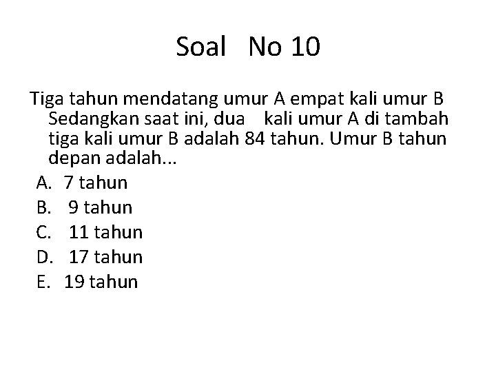 Soal No 10 Tiga tahun mendatang umur A empat kali umur B Sedangkan saat