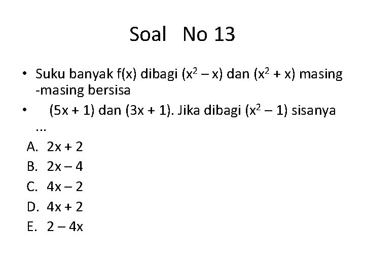 Soal No 13 • Suku banyak f(x) dibagi (x 2 – x) dan (x