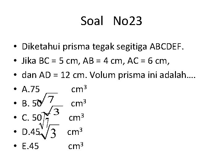 Soal No 23 • • Diketahui prisma tegak segitiga ABCDEF. Jika BC = 5