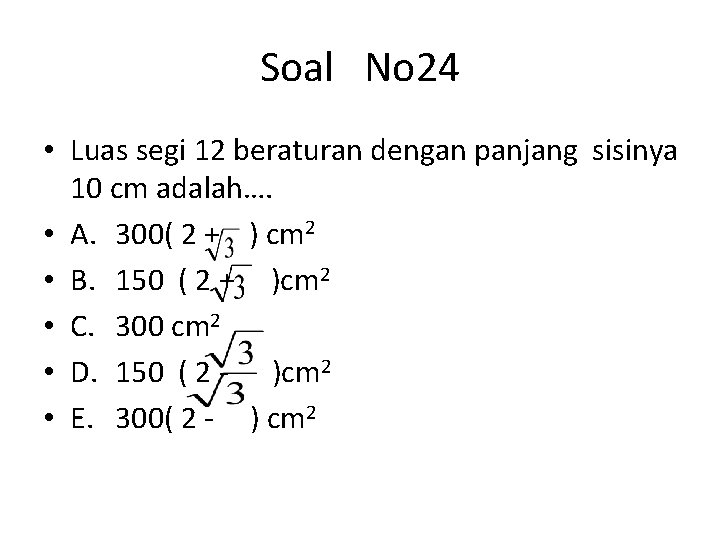 Soal No 24 • Luas segi 12 beraturan dengan panjang sisinya 10 cm adalah….