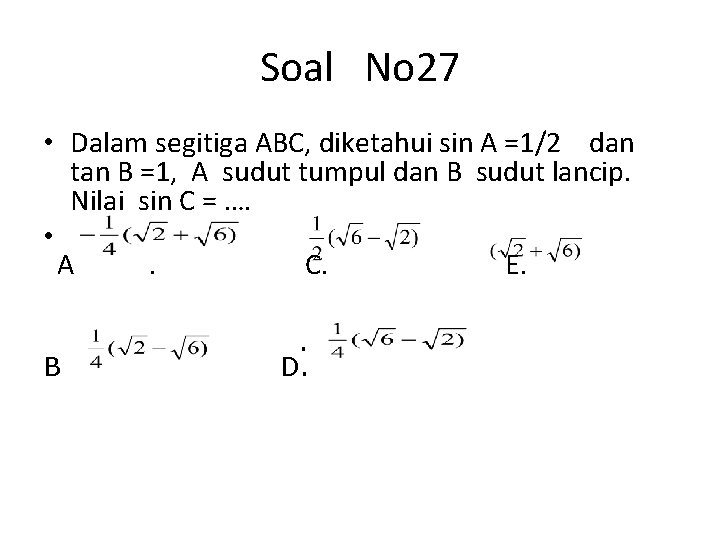 Soal No 27 • Dalam segitiga ABC, diketahui sin A =1/2 dan tan B